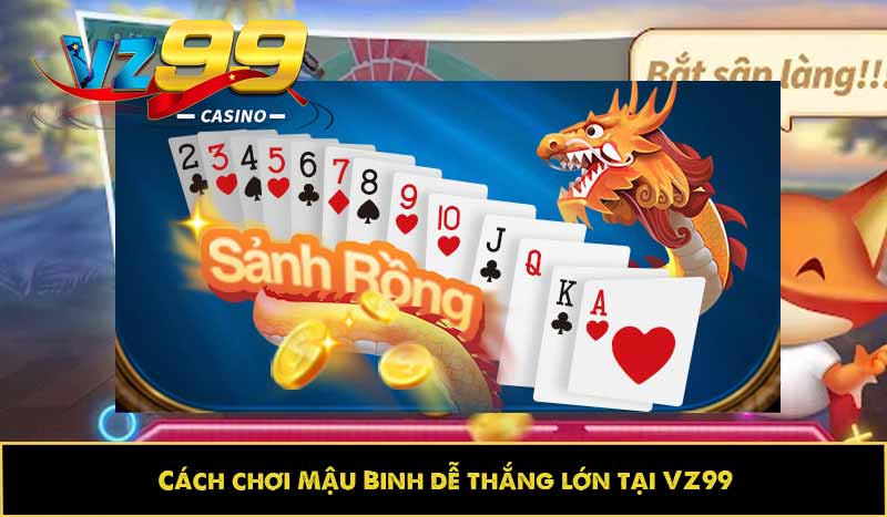 Cách chơi Mậu Binh dễ thắng lớn tại VZ99