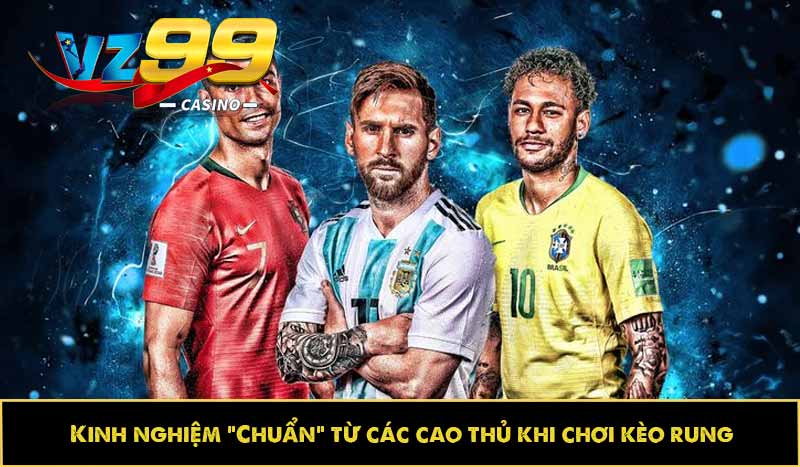 Kinh nghiệm “Chuẩn” từ các cao thủ khi chơi kèo rung