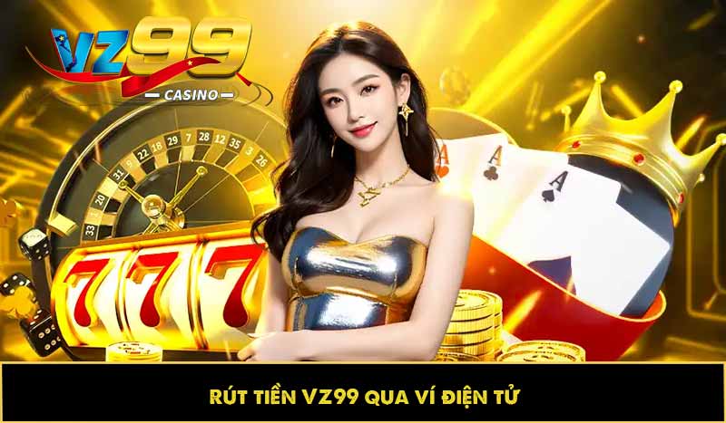 Hướng dẫn rút tiền VZ99 nhanh, an toàn và không mất phí 9 Rút tiền VZ99 qua ví điện tử